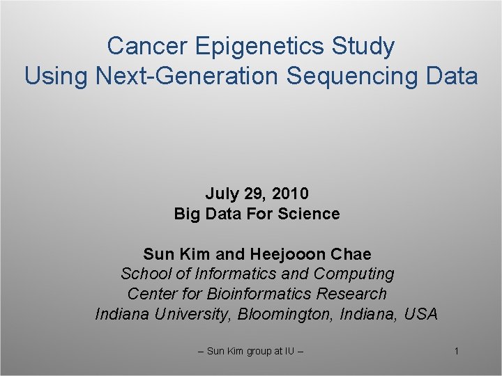 Cancer Epigenetics Study Using Next-Generation Sequencing Data July 29, 2010 Big Data For Science
