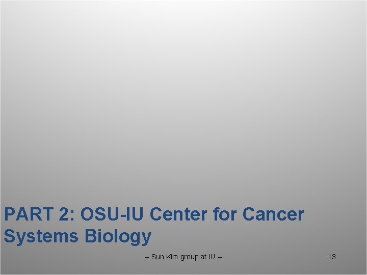 PART 2: OSU-IU Center for Cancer Systems Biology -- Sun Kim group at IU