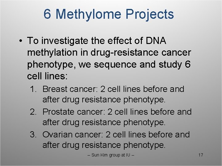 6 Methylome Projects • To investigate the effect of DNA methylation in drug-resistance cancer