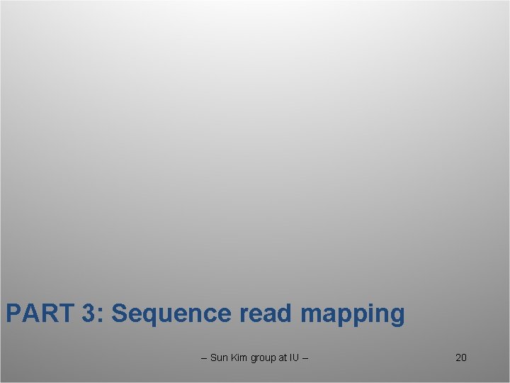 PART 3: Sequence read mapping -- Sun Kim group at IU -- 20 