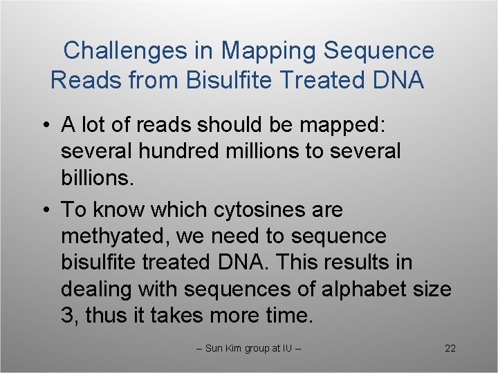 Challenges in Mapping Sequence Reads from Bisulfite Treated DNA • A lot of reads