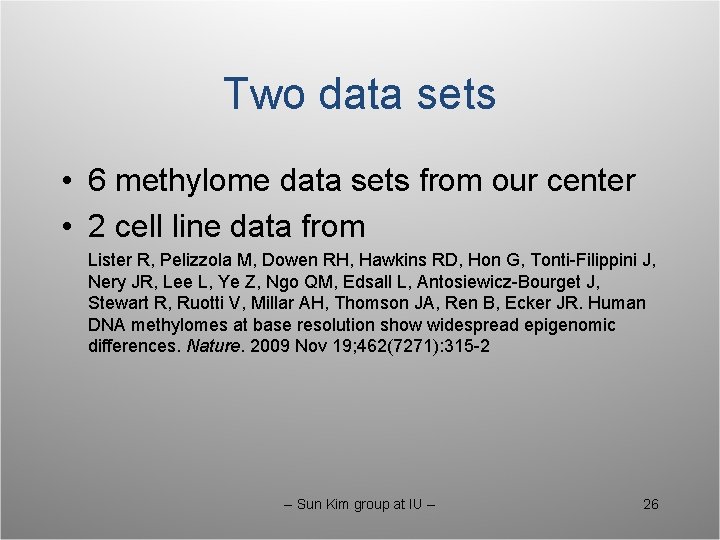 Two data sets • 6 methylome data sets from our center • 2 cell