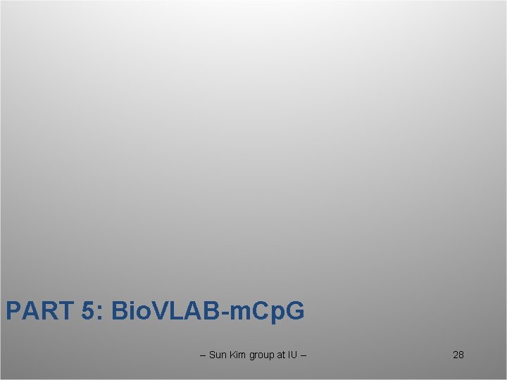 PART 5: Bio. VLAB-m. Cp. G -- Sun Kim group at IU -- 28