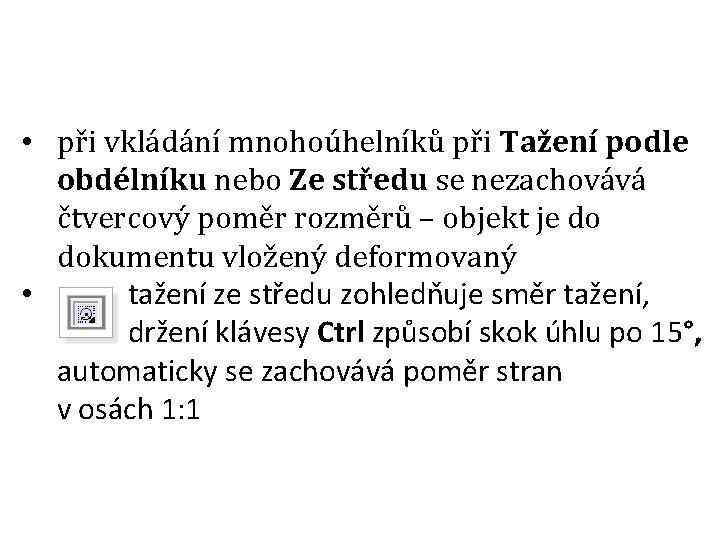  • při vkládání mnohoúhelníků při Tažení podle obdélníku nebo Ze středu se nezachovává