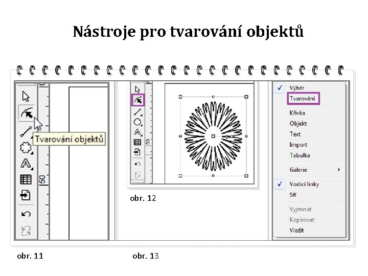 Nástroje pro tvarování objektů obr. 12 obr. 11 obr. 13 