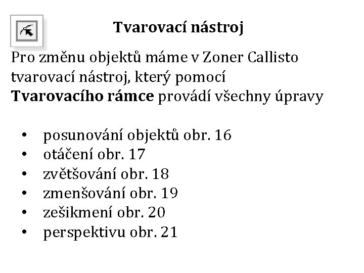 Tvarovací nástroj Pro změnu objektů máme v Zoner Callisto tvarovací nástroj, který pomocí Tvarovacího