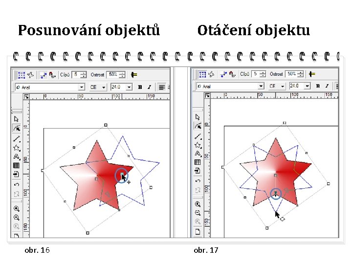 Posunování objektů obr. 16 Otáčení objektu obr. 17 