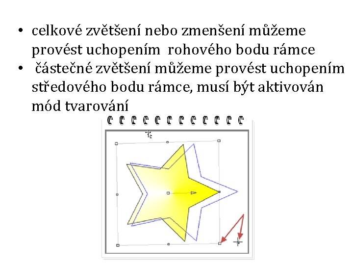  • celkové zvětšení nebo zmenšení můžeme provést uchopením rohového bodu rámce • částečné