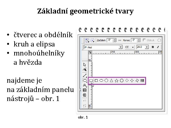 Základní geometrické tvary • čtverec a obdélník • kruh a elipsa • mnohoúhelníky a