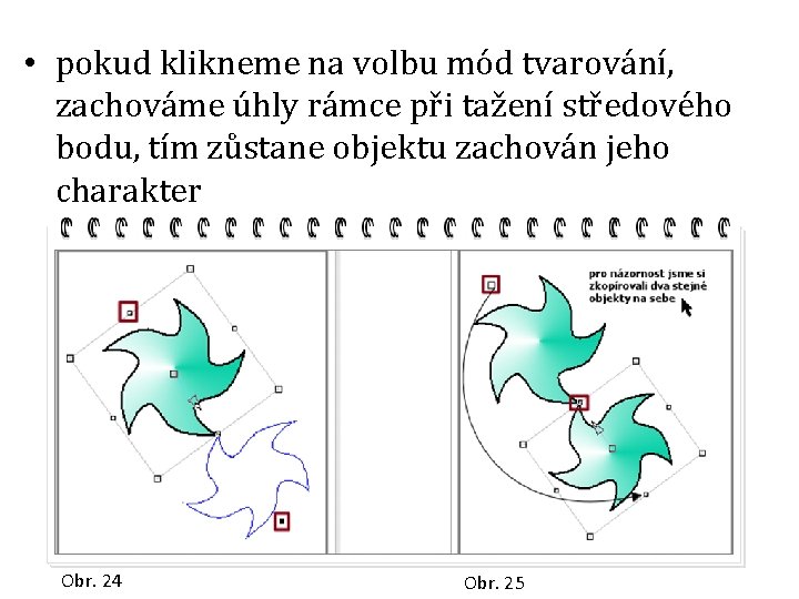  • pokud klikneme na volbu mód tvarování, zachováme úhly rámce při tažení středového