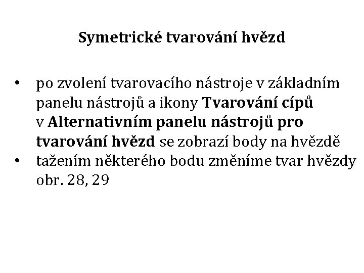 Symetrické tvarování hvězd • po zvolení tvarovacího nástroje v základním panelu nástrojů a ikony