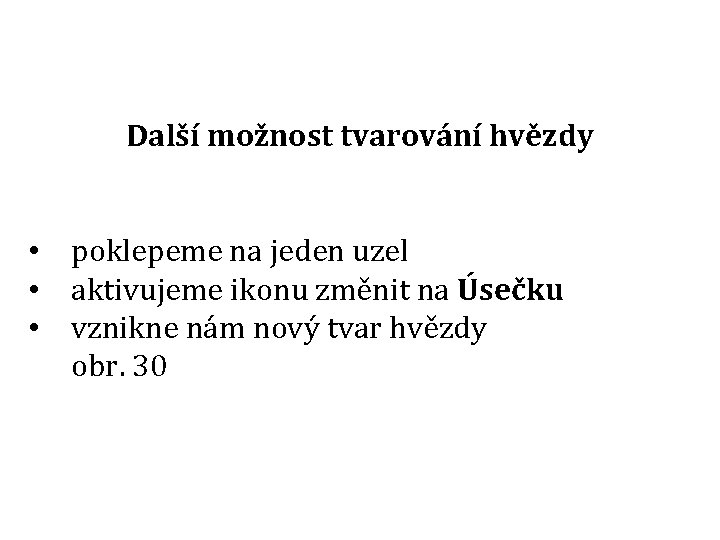 Další možnost tvarování hvězdy • poklepeme na jeden uzel • aktivujeme ikonu změnit na