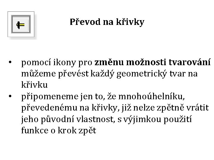 Převod na křivky • pomocí ikony pro změnu možnosti tvarování můžeme převést každý geometrický