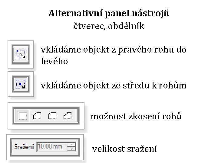 Alternativní panel nástrojů čtverec, obdélník vkládáme objekt z pravého rohu do levého vkládáme objekt