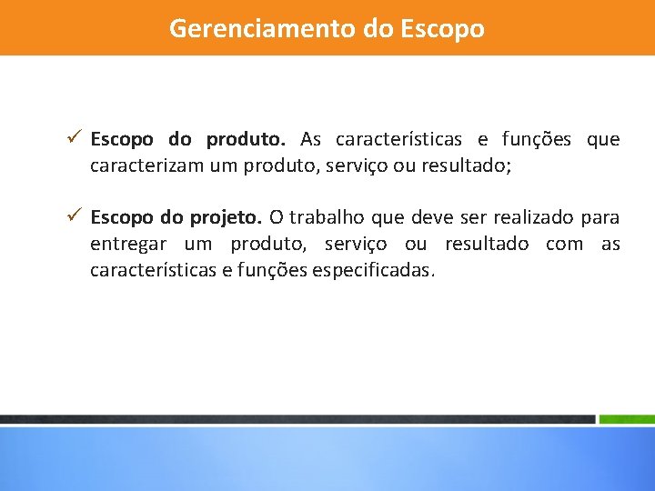 Gerenciamento do Escopo ü Escopo do produto. As características e funções que caracterizam um