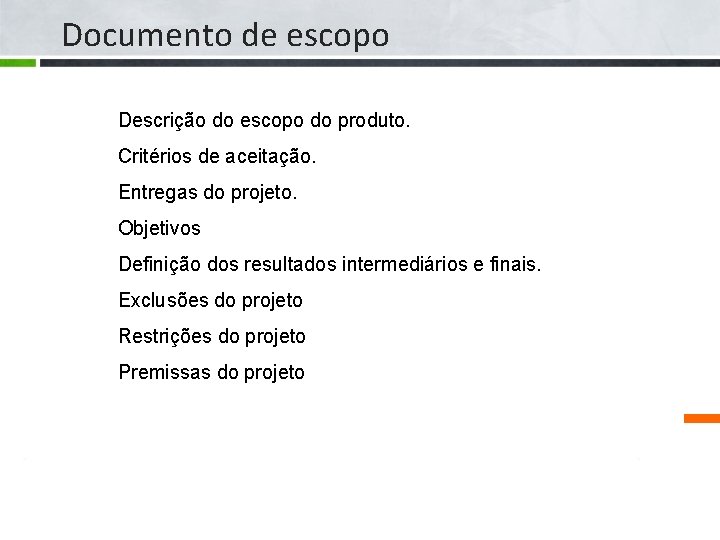 Documento de escopo Descrição do escopo do produto. Critérios de aceitação. Entregas do projeto.