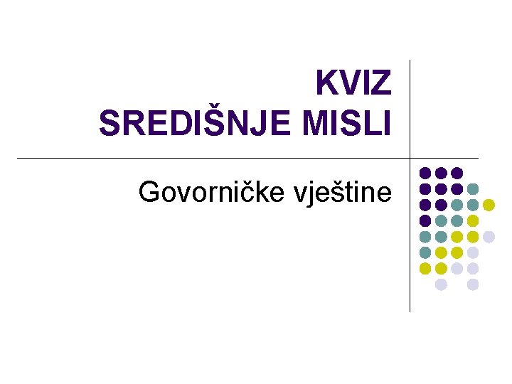 KVIZ SREDIŠNJE MISLI Govorničke vještine 