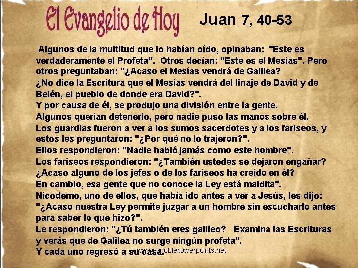 Juan 7, 40 -53 Algunos de la multitud que lo habían oído, opinaban: "Este Juan 7, 40 -53 Algunos de la multitud que lo habían oído, opinaban: "Este