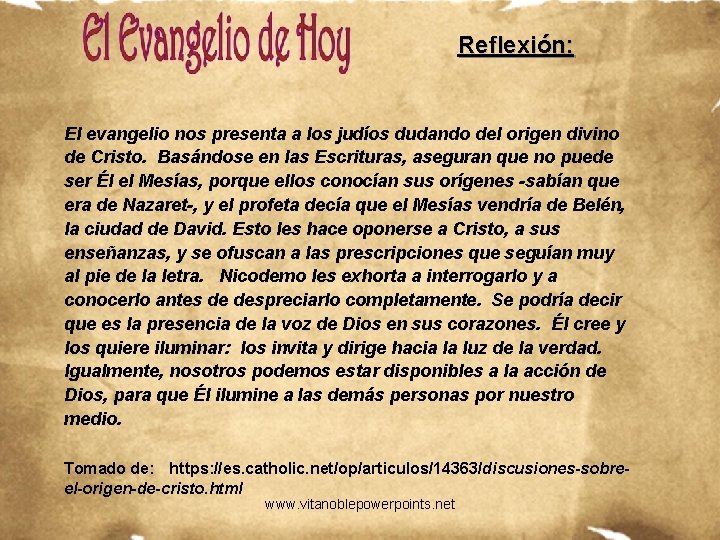 Reflexión: El evangelio nos presenta a los judíos dudando del origen divino de Cristo. Reflexión: El evangelio nos presenta a los judíos dudando del origen divino de Cristo.