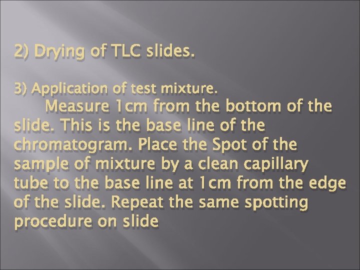 2) Drying of TLC slides. 3) Application of test mixture. Measure 1 cm from