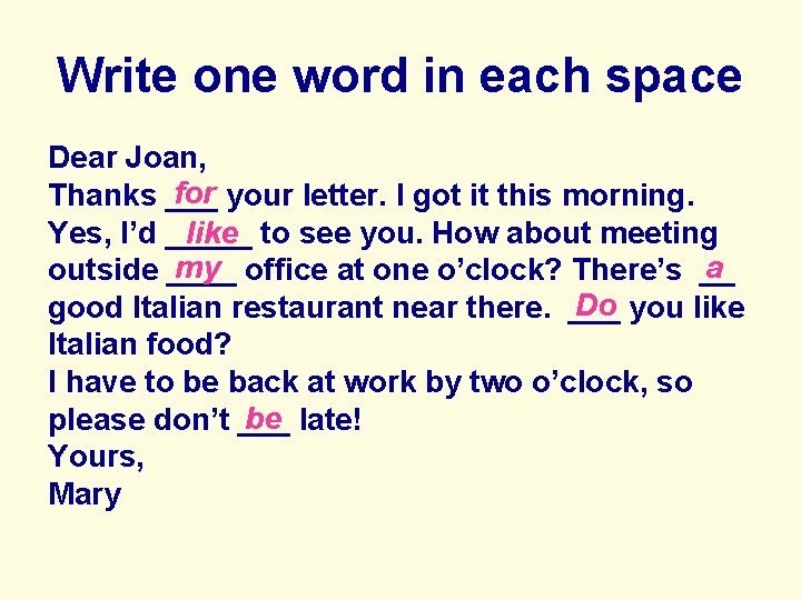 Write one word in each space Dear Joan, for your letter. I got it