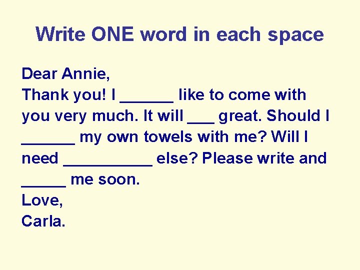 Write ONE word in each space Dear Annie, Thank you! I ______ like to