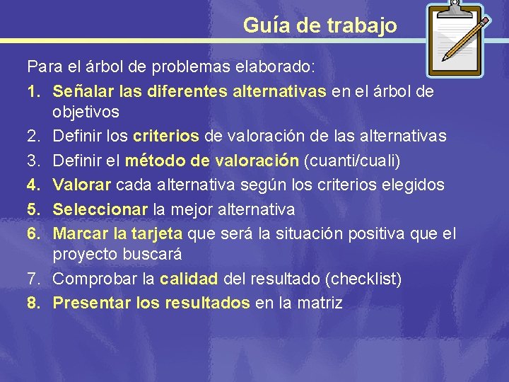 Guía de trabajo Para el árbol de problemas elaborado: 1. Señalar las diferentes alternativas