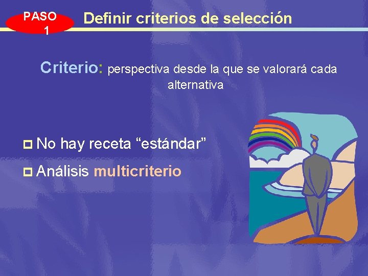 PASO 1 Definir criterios de selección Criterio: perspectiva desde la que se valorará cada
