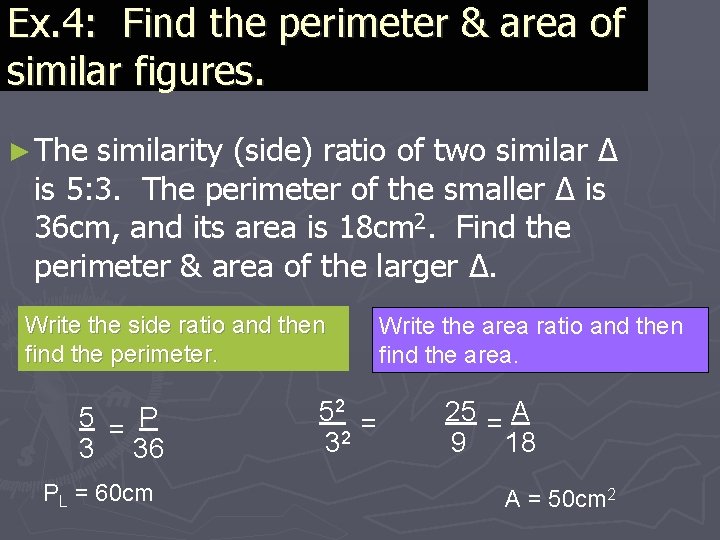 Ex. 4: Find the perimeter & area of similar figures. ► The similarity (side)