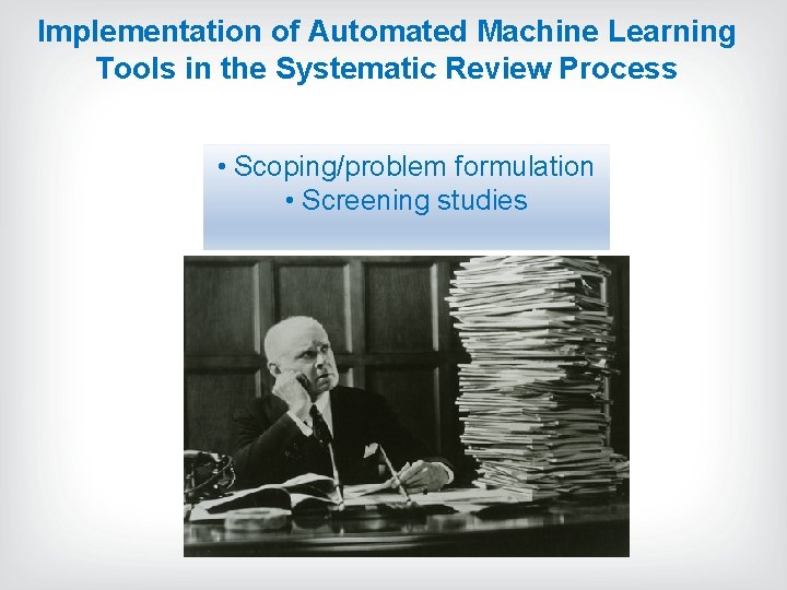 Implementation of Automated Machine Learning Tools in the Systematic Review Process • Scoping/problem formulation Implementation of Automated Machine Learning Tools in the Systematic Review Process • Scoping/problem formulation