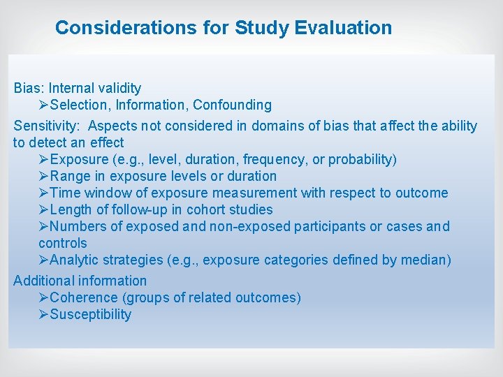 Considerations for Study Evaluation Bias: Internal validity ØSelection, Information, Confounding Sensitivity: Aspects not considered Considerations for Study Evaluation Bias: Internal validity ØSelection, Information, Confounding Sensitivity: Aspects not considered