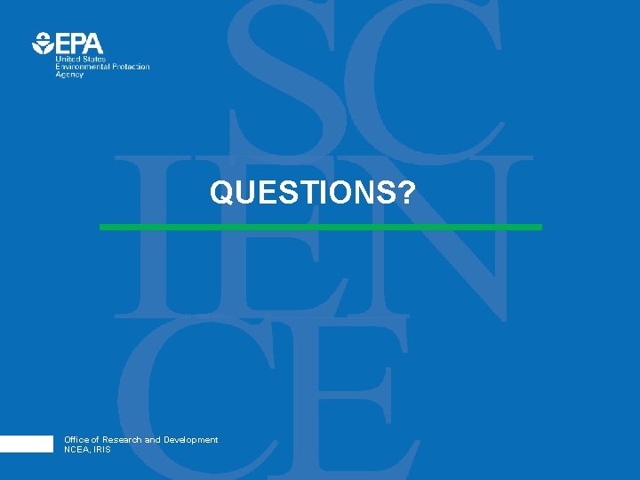 QUESTIONS? Office of Research and Development NCEA, IRIS QUESTIONS? Office of Research and Development NCEA, IRIS
