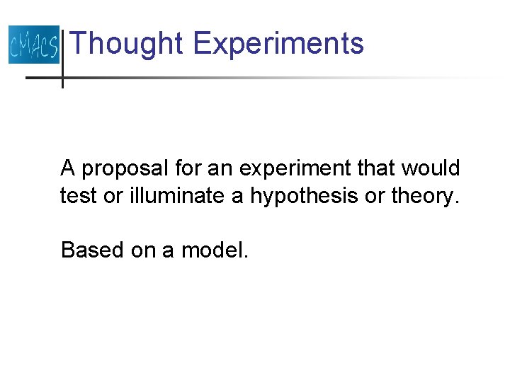 Thought Experiments A proposal for an experiment that would test or illuminate a hypothesis