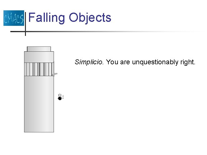 Falling Objects Simplicio. You are unquestionably right. 