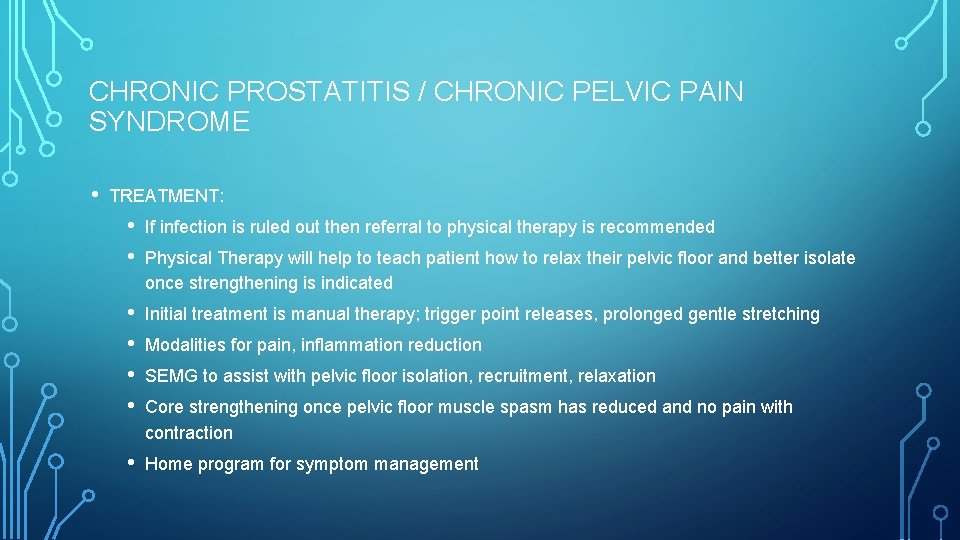 CHRONIC PROSTATITIS / CHRONIC PELVIC PAIN SYNDROME • TREATMENT: • • If infection is