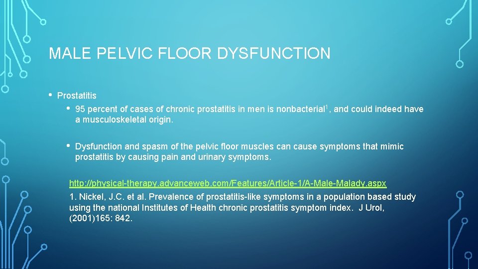 MALE PELVIC FLOOR DYSFUNCTION • Prostatitis • 95 percent of cases of chronic prostatitis