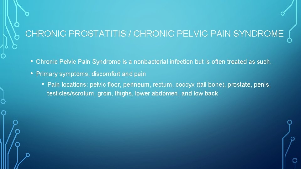 CHRONIC PROSTATITIS / CHRONIC PELVIC PAIN SYNDROME • Chronic Pelvic Pain Syndrome is a