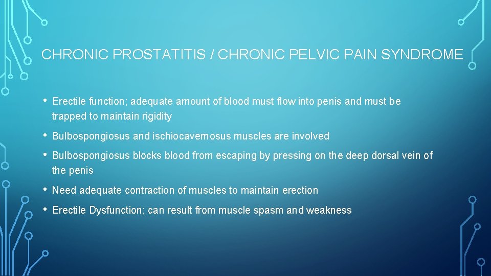 CHRONIC PROSTATITIS / CHRONIC PELVIC PAIN SYNDROME • Erectile function; adequate amount of blood