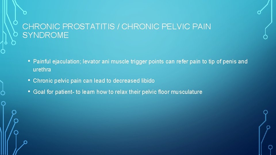 CHRONIC PROSTATITIS / CHRONIC PELVIC PAIN SYNDROME • Painful ejaculation; levator ani muscle trigger