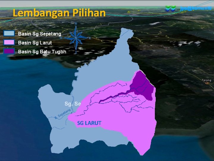 Lembangan Pilihan Basin Sg Sepetang Basin Sg Larut Basin Sg Batu Tugoh SG LARUT Lembangan Pilihan Basin Sg Sepetang Basin Sg Larut Basin Sg Batu Tugoh SG LARUT