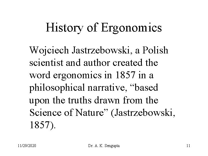History of Ergonomics Wojciech Jastrzebowski, a Polish scientist and author created the word ergonomics