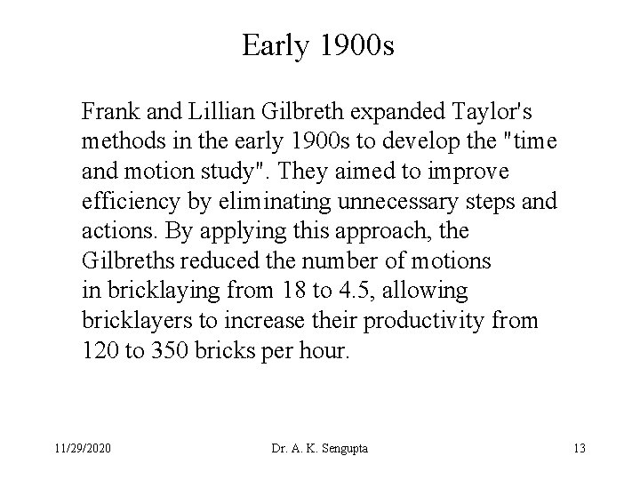 Early 1900 s Frank and Lillian Gilbreth expanded Taylor's methods in the early 1900