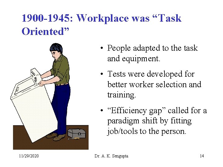 1900 -1945: Workplace was “Task Oriented” • People adapted to the task and equipment.