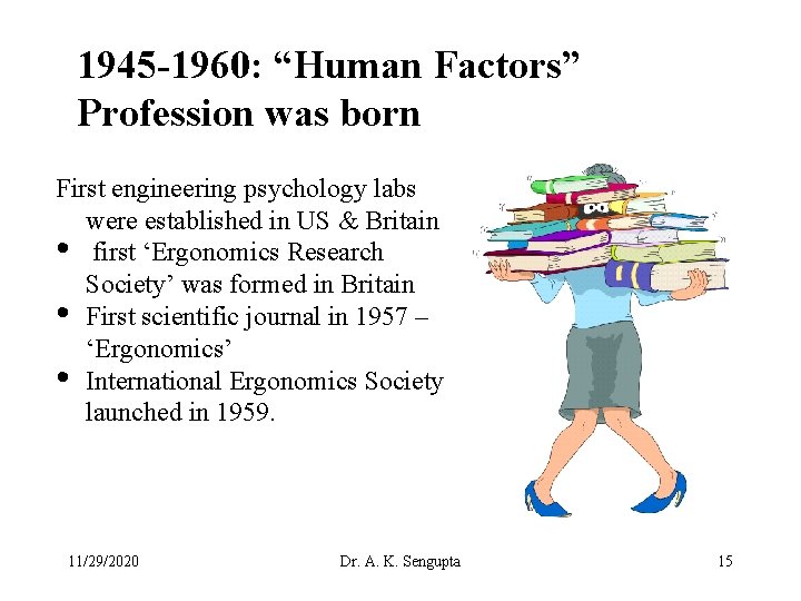 1945 -1960: “Human Factors” Profession was born First engineering psychology labs were established in