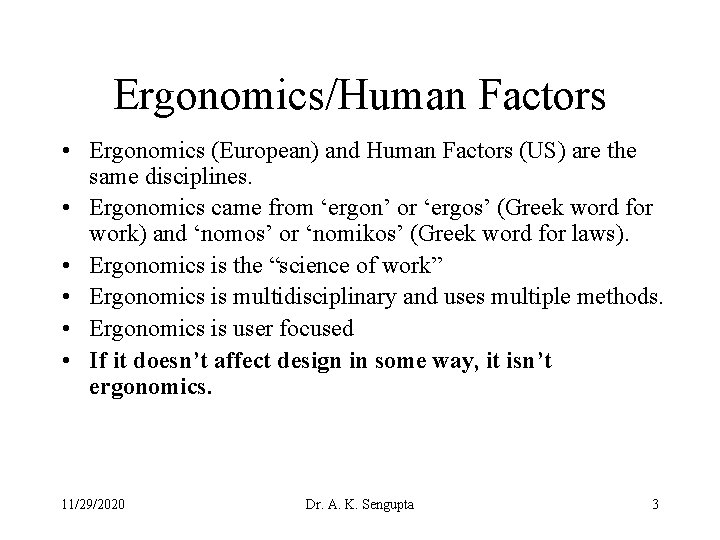 Ergonomics/Human Factors • Ergonomics (European) and Human Factors (US) are the same disciplines. •