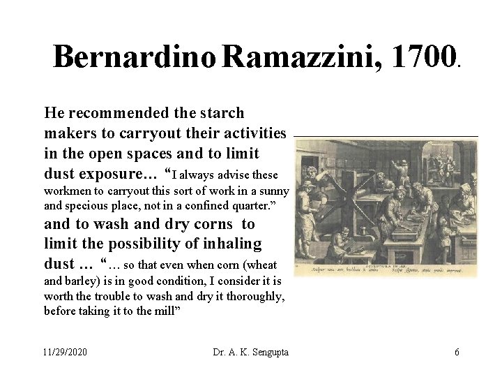Bernardino Ramazzini, 1700. He recommended the starch makers to carryout their activities in the