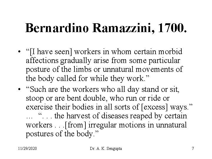 Bernardino Ramazzini, 1700. • “[I have seen] workers in whom certain morbid affections gradually