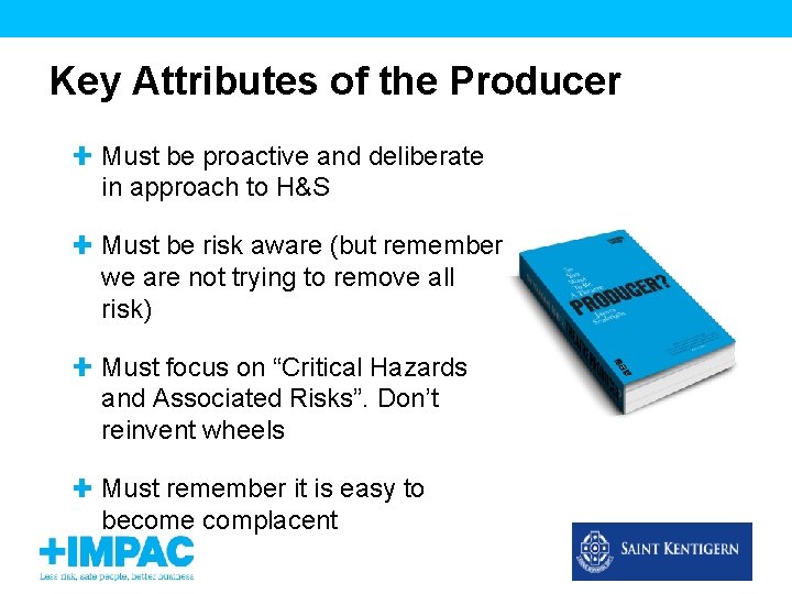 Key Attributes of the Producer Must be proactive and deliberate in approach to H&S