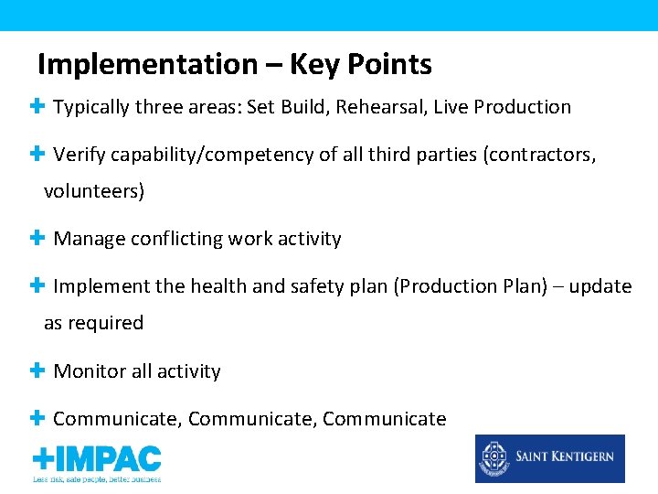 Implementation – Key Points Typically three areas: Set Build, Rehearsal, Live Production Verify capability/competency