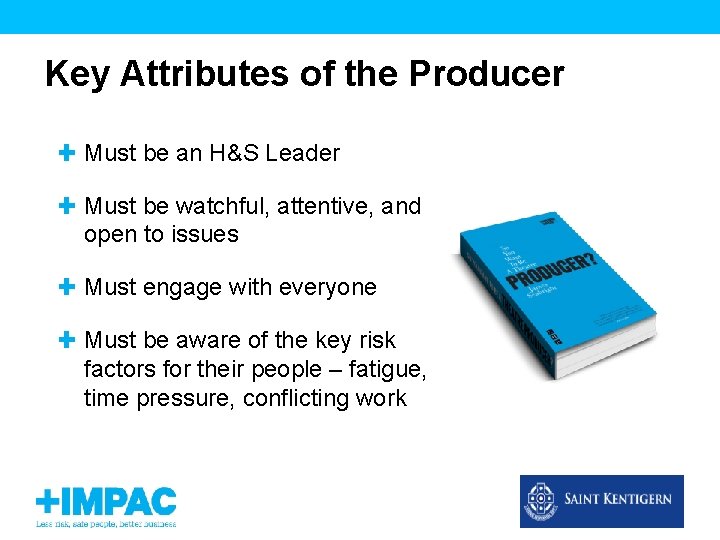 Key Attributes of the Producer Must be an H&S Leader Must be watchful, attentive,